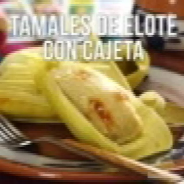 Tamales de Elote con Cajeta