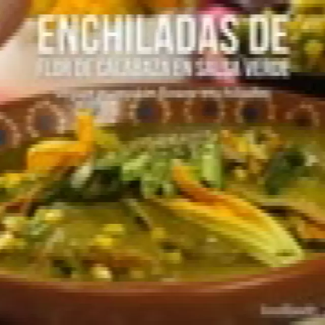 Enchiladas de Flor de Calabaza