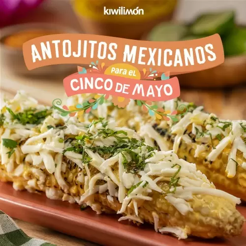 Antojitos Mexicanos para el Cinco de Mayo