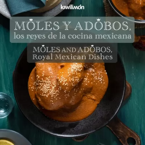 Moles y adobos, los reyes de la cocina mexicana